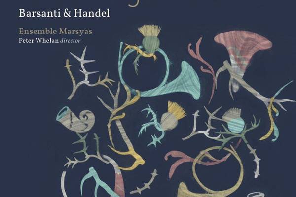 Edinburgh 1742: Barsanti & Handel – Ensemble Marsyas/Peter Whelan album review: Baroque music gem