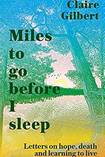 Miles To Go Before I Sleep: Letters on Hope, Death and Learning to Live