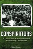 Conspirators - A Photographic History of Ireland’s Revolutionary Underground