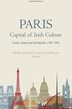 Paris, Capital of Irish Culture: France, Ireland and the Republic, 1798-1916