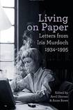 Living on Paper: Letters from Iris Murdoch, 1934-1995