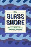 The Glass Shore: Short Stories by Woman Writers from the North of Ireland