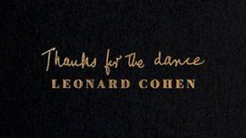 Leonard Cohen: Thanks for the Dance – striking postscript to a remarkable life