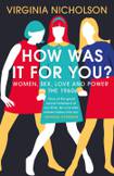 How Was It For You? Women Sex Love and Power in the 1960s
