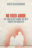 No Fixed Abode: Life and Death Among the UK’s Forgotten Homeless