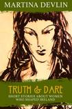 Truth & Dare: Short Stories about Women Who Shaped Ireland