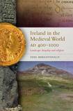 Ireland in the Medieval World AD 400-1000 Landscape, kingship and religion