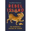 Rebel Island: The Incredible History of Taiwan 