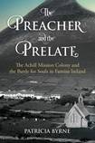 The Preacher and the Prelate: The Achill Mission Colony and the Battle for Souls in Famine Ireland