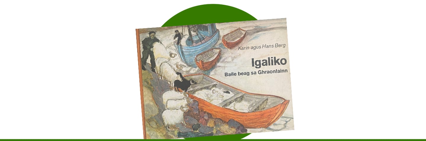 Igaliko: Baile beag sa Ghraonlainn by Karin and Hans Berg, translated by Eoghan Ó Colla (1976)
