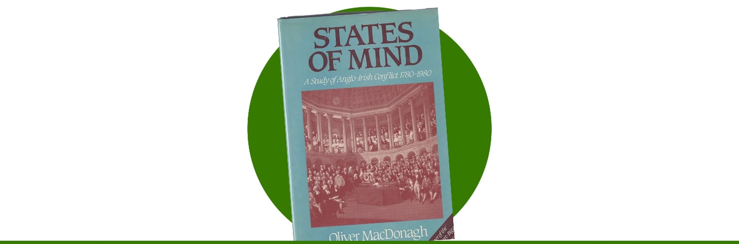 States of Mind: a Study of Anglo-Irish conflict 1780-1980 by Oliver MacDonagh (1983)