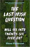 The Last Irish Question Will Six Into Twenty-Six Ever Go?