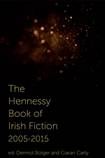 The Hennessy Book of Irish Fiction 2005 - 2015