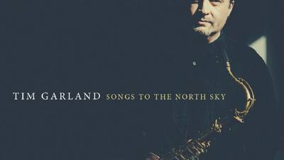 Tim Garland: Songs to the North Sky