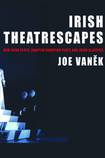 Irish Theatrescapes: New Irish Plays, Adapted European Plays and Irish Classics