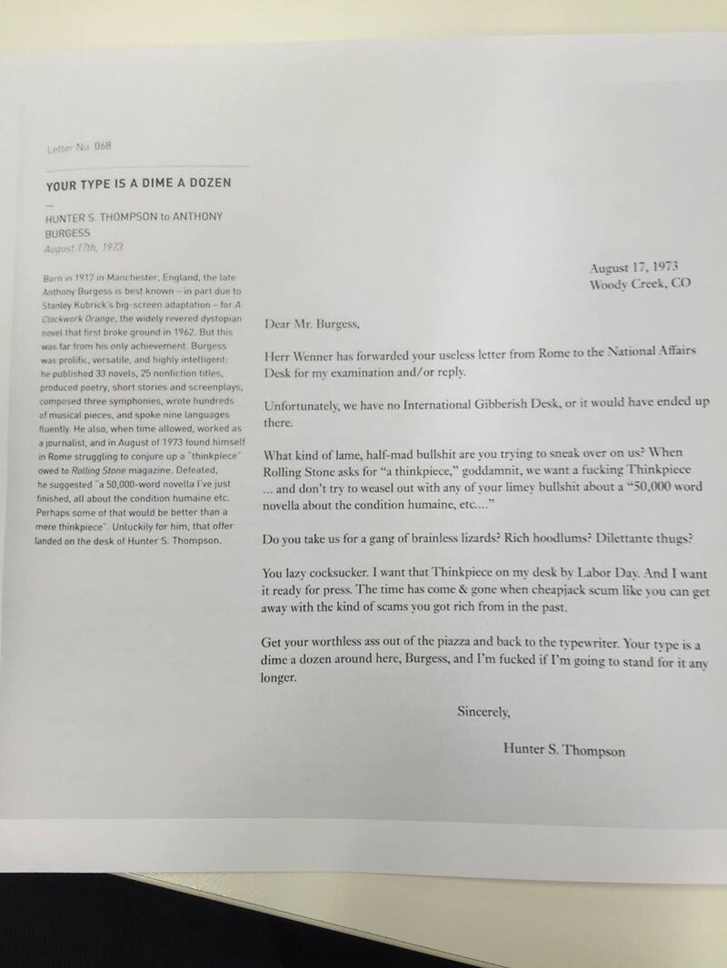 I tweeted this hilariously scabrous letter from Hunter S Thompson to fellow writer  Anthony Burgess, republished most recently in Letters of Note, edited by Shaun Usher and it went viral, so you may well enjoy it too.