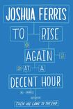 To Rise Again at a Decent Hour