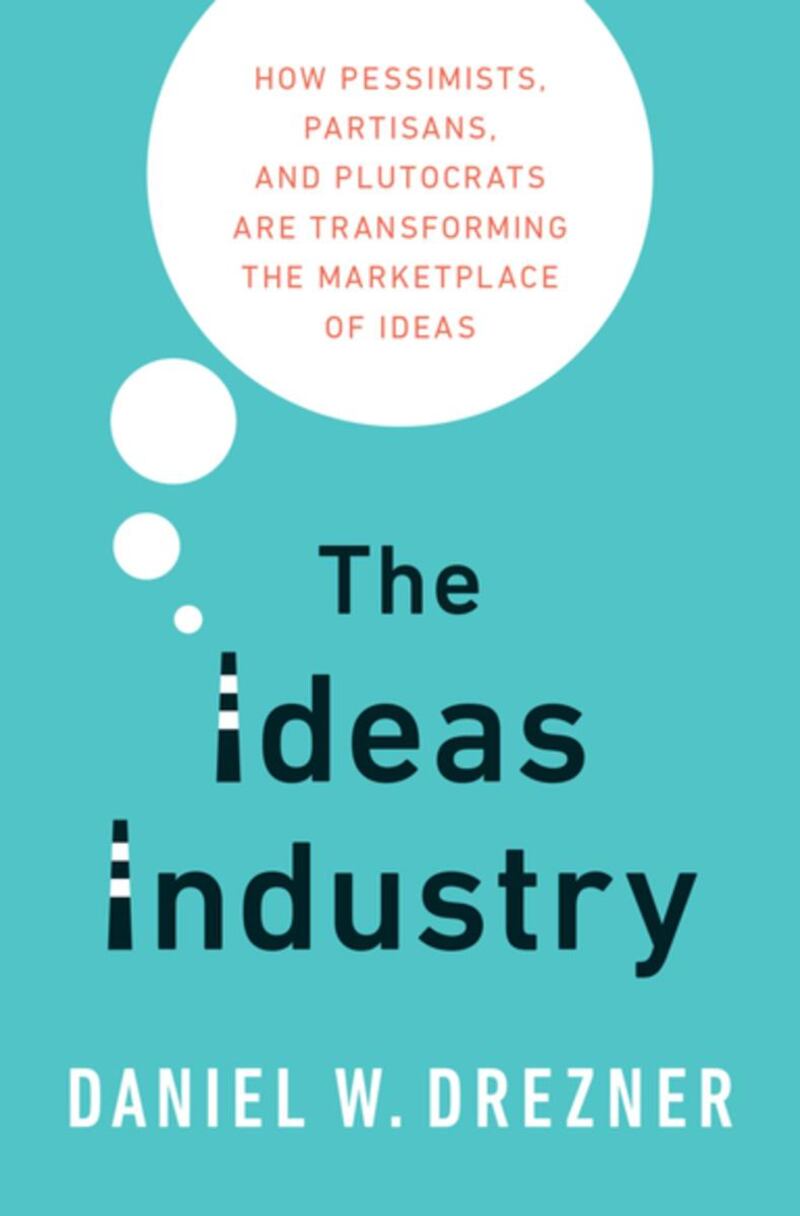 The Ideas Industry: How Pessimists, Partisans and Plutocrats Are Transforming the Marketplace of Ideas, by Daniel Drezner, notes the rise of a band of charlatans who command vast fees on the conference circuit, peddling dubious ideas and gaining rock-star status