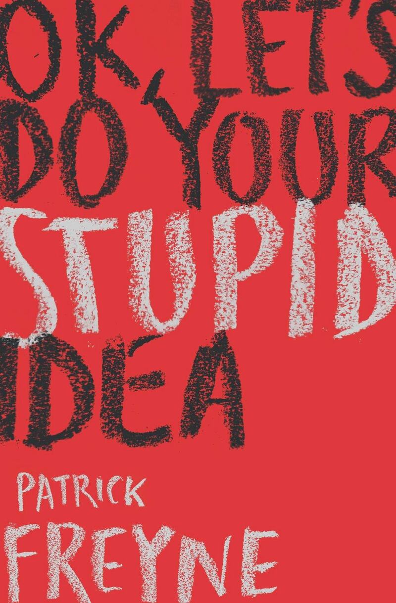 Ok Let’s Do Your Stupid Idea, by Irish Times journalist Patrick Freyne