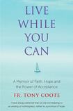 Live While You Can: A Memoir of Faith, Hope and the Power of Acceptance