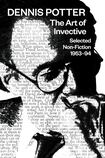 Dennis Potter – The Art of Invective. Selected Non-Fiction 1953-94