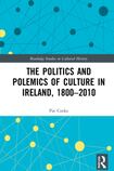 The Politics and Polemics of Culture in Ireland 1800-2010