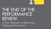 The End of the Performance Review: A New Approach to Appraising Employee Performance