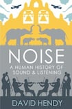 Noise: A Human History of Sound and Listening