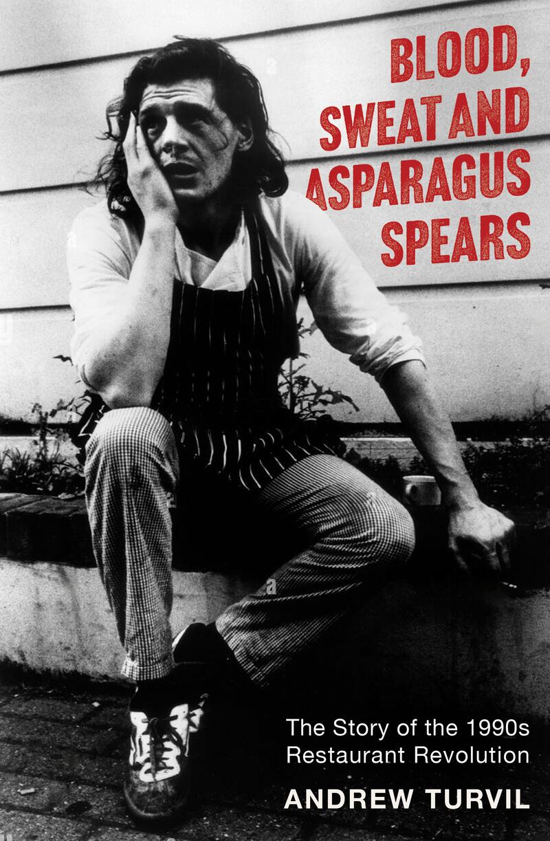 Blood, Sweat and Asparagus Spears: The Story of the 1990s Restaurant Revolution 
by Andrew Turvil