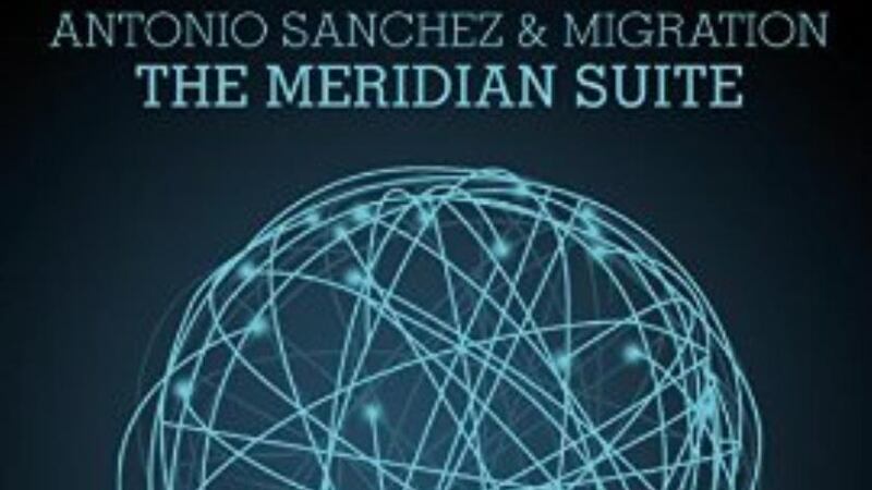 Antonio Sanchez & Migration: The Meridian Suite | Album Review