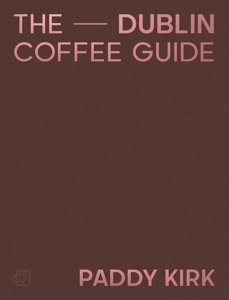 The Dublin Coffee Guide by Paddy Kirk