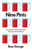 Nine Pints: A Journey Through the Mysterious, Miraculous World of Blood