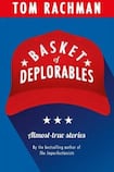 Basket of Deplorables: Almost-true stories