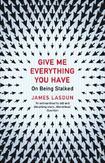Give Me Everything You Have: On Being Stalked