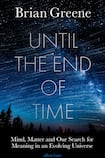 Until the End of Time: Mind, Matter, and Our Search for Meaning in an Evolving Universe
