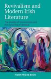 Revivalism and Modern Irish Literature: The Anxiety of Transmission and the Dynamics of Renewal