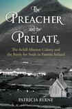 The Preacher and the Prelate: The Achill Mission Colony and the Battle for Souls in Famine Ireland