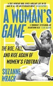 A Woman’s Game: The Rise, Fall, and Rise Again of Women’s Football