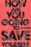 How Are You Going to Save Yourself?