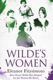 Wilde’s Women: How Oscar Wilde Was Shaped by the Women He Knew