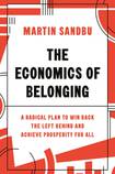 The Economics of Belonging, A Radical Plan to Win Back The Left Behind and Achieve Prosperity for All