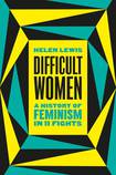 Difficult Women: A History of Feminism in Eleven Fights