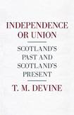 Independence or Union: Scotland’s Past and Scotland’s Present