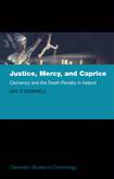 Justice, Mercy and Caprice: Clemency and the Death Penalty in Ireland