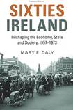 Sixties Ireland: Reshaping the Economy, State and Society